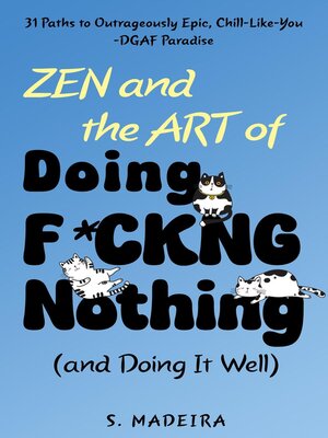 cover image of Zen and the Art of Doing F*ckng Nothing (and Doing It Well)
